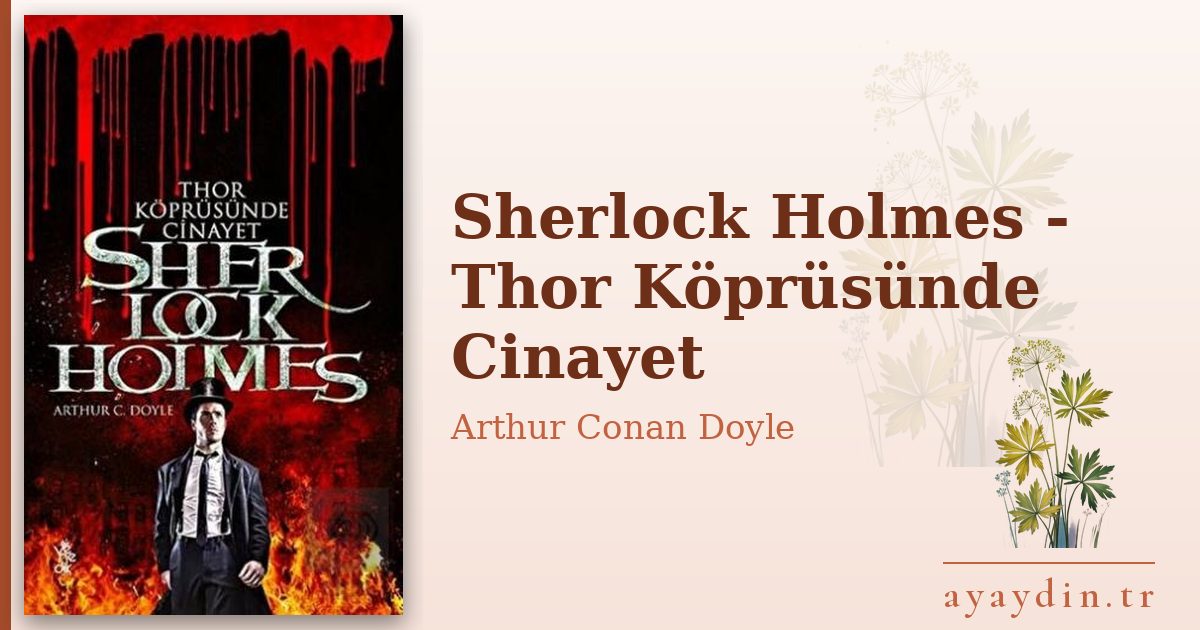Sherlock Holmes - Thor Köprüsünde Cinayet - Arthur Conan Doyle kitap alıntıları ve sözleri