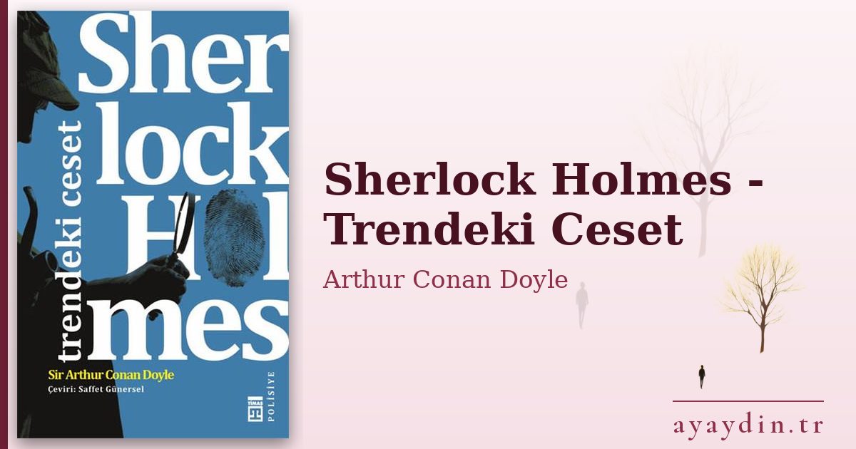 Sherlock Holmes - Trendeki Ceset - Arthur Conan Doyle kitap alıntıları ve sözleri