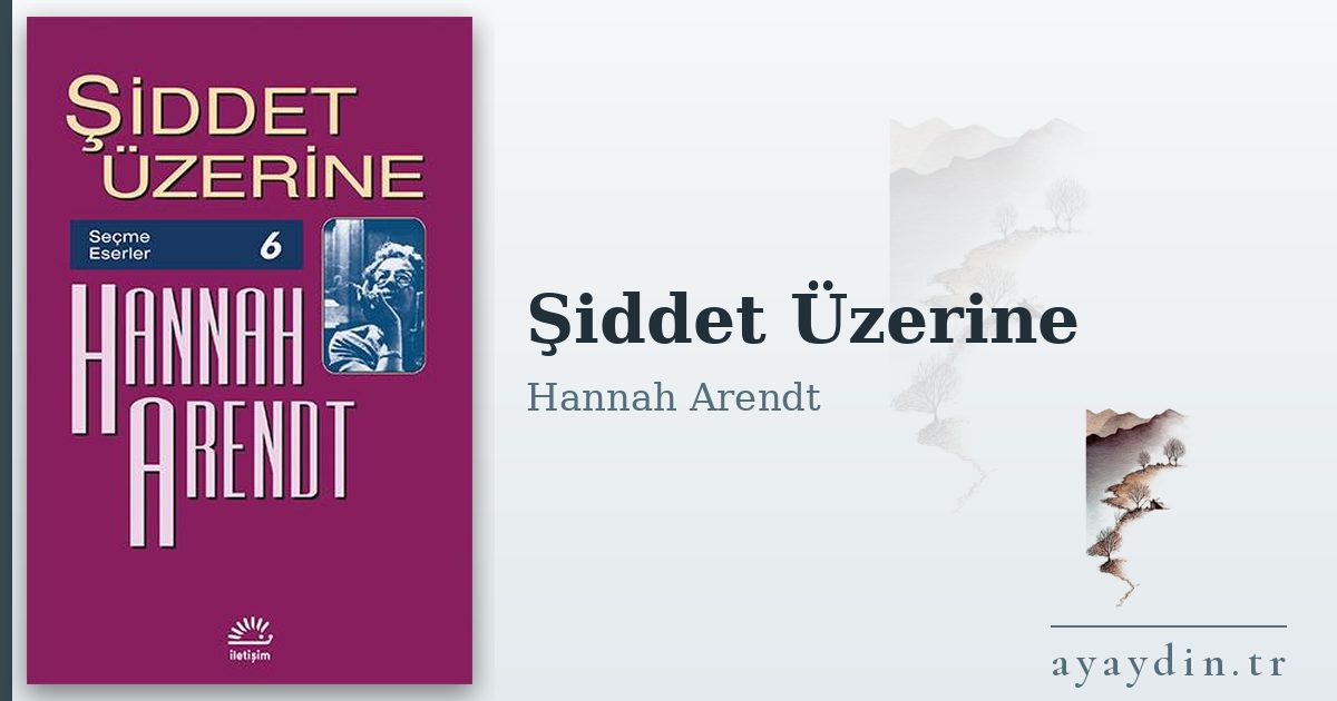 Şiddet Üzerine - Hannah Arendt kitap alıntıları ve sözleri