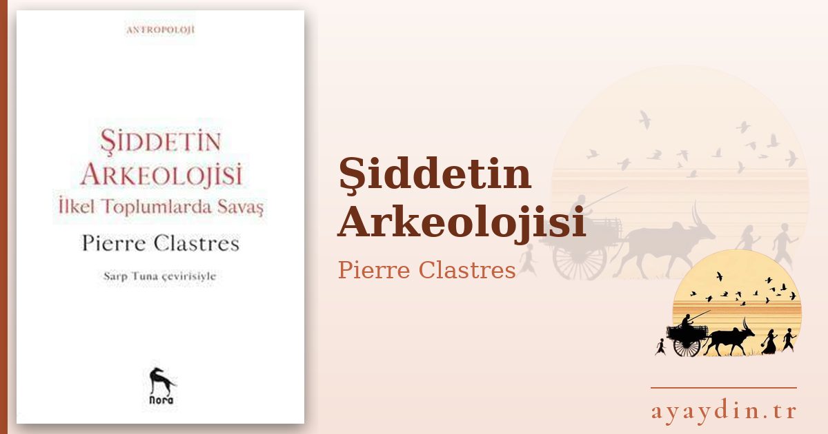 Şiddetin Arkeolojisi - Pierre Clastres kitap alıntıları ve sözleri