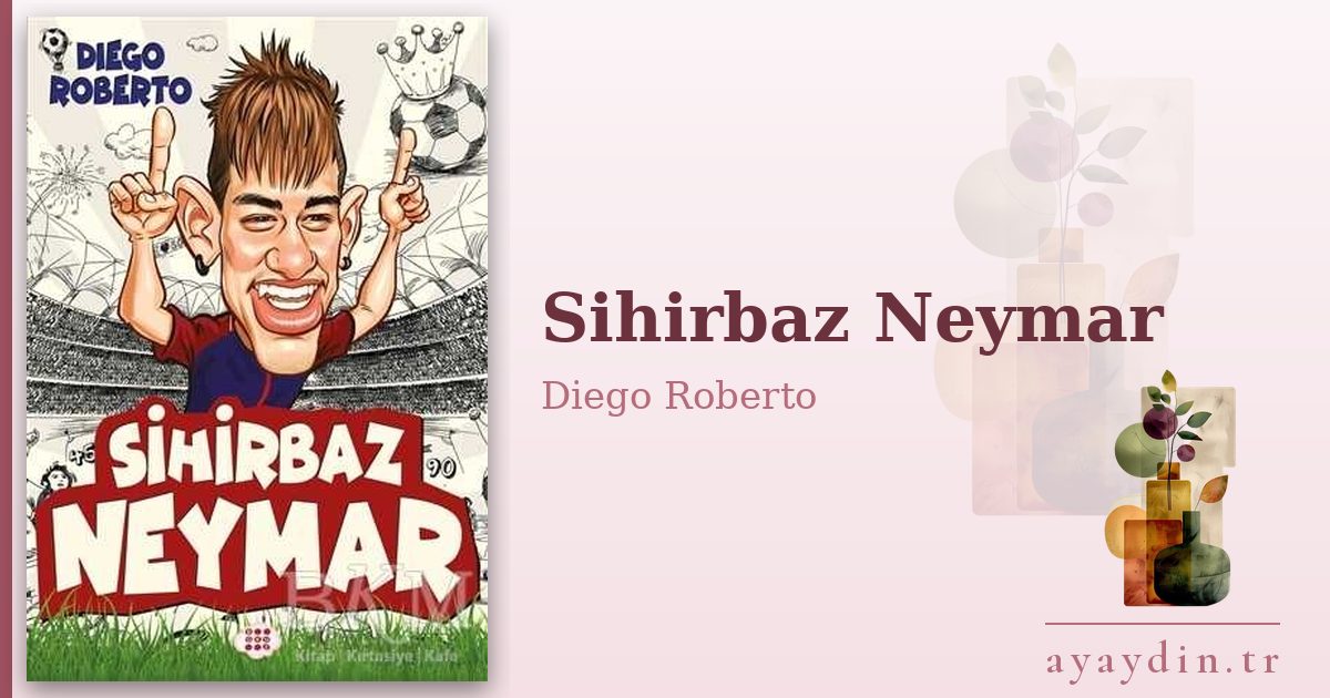 Sihirbaz Neymar - Diego Roberto kitap alıntıları ve sözleri