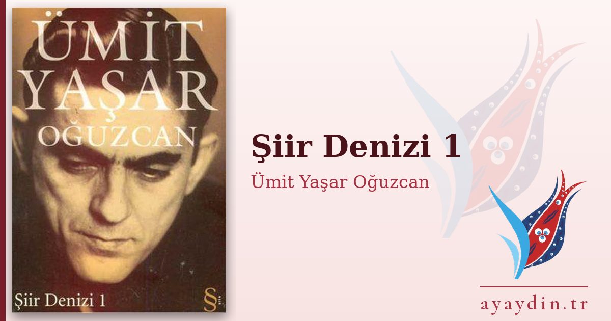 Şiir Denizi 1 - Ümit Yaşar Oğuzcan kitap alıntıları ve sözleri