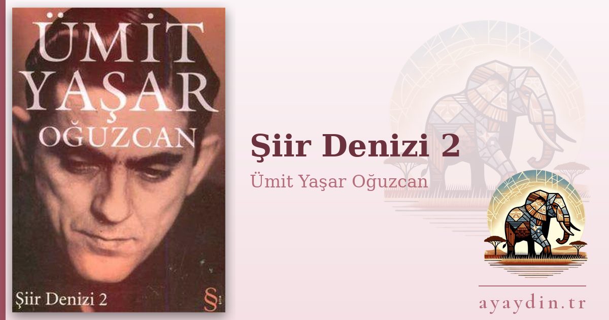 Şiir Denizi 2 - Ümit Yaşar Oğuzcan kitap alıntıları ve sözleri