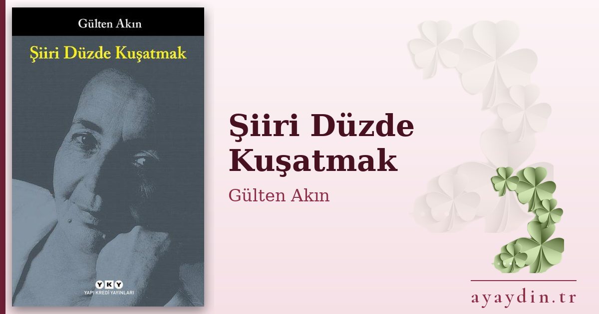 Şiiri Düzde Kuşatmak - Gülten Akın kitap alıntıları ve sözleri