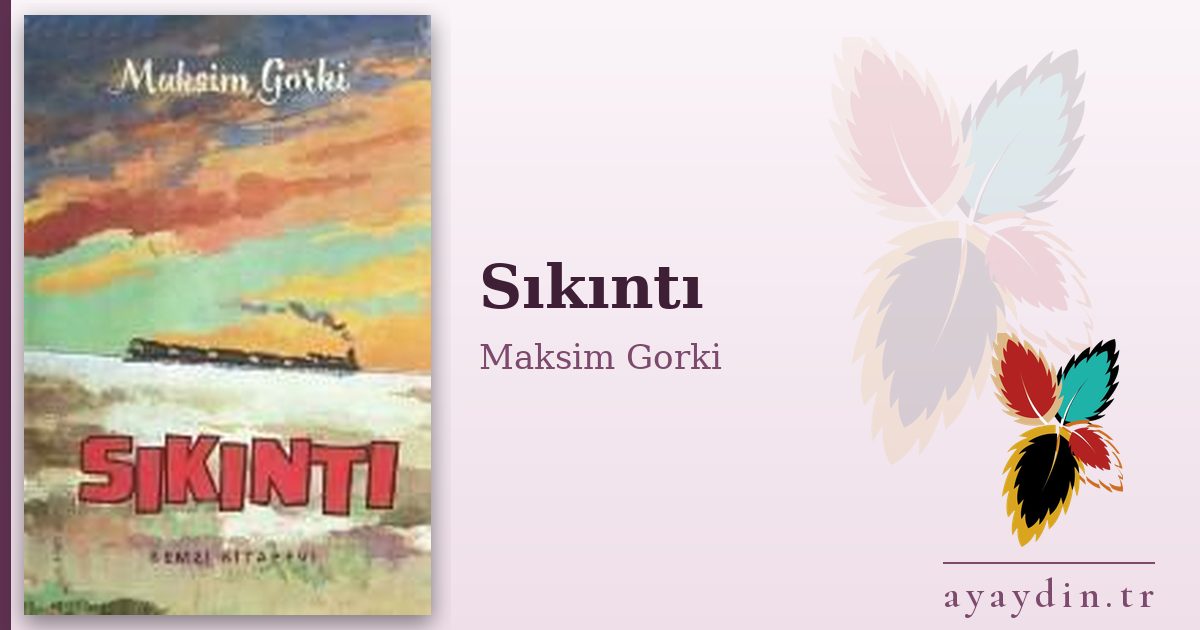 Sıkıntı - Maksim Gorki kitap alıntıları ve sözleri