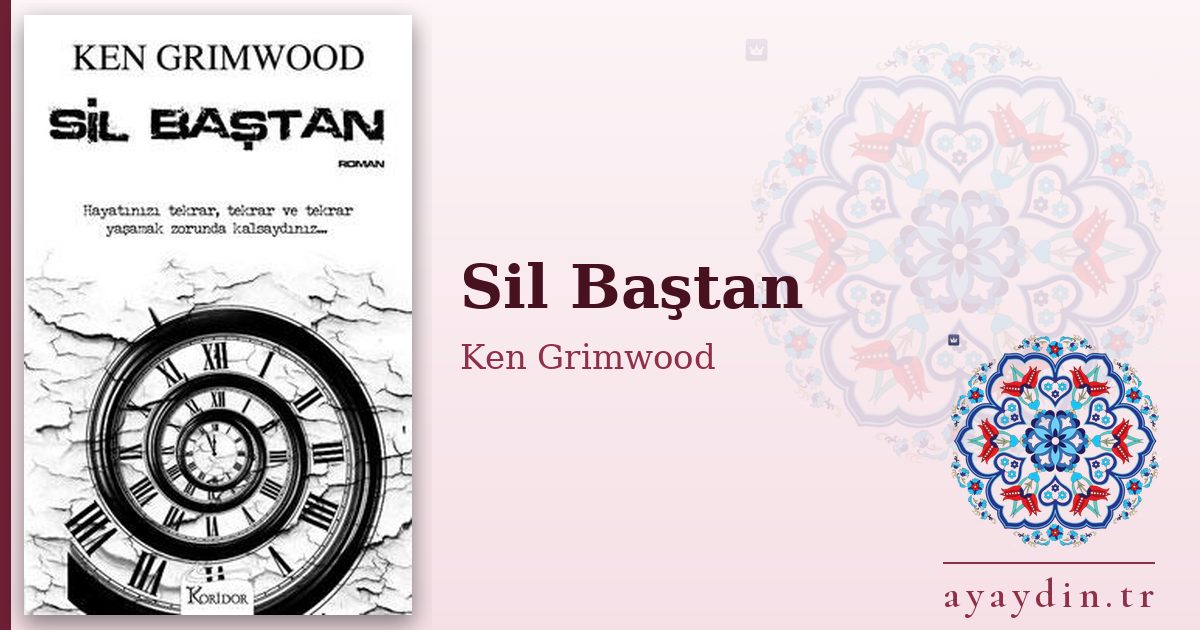 Sil Baştan - Ken Grimwood kitap alıntıları ve sözleri