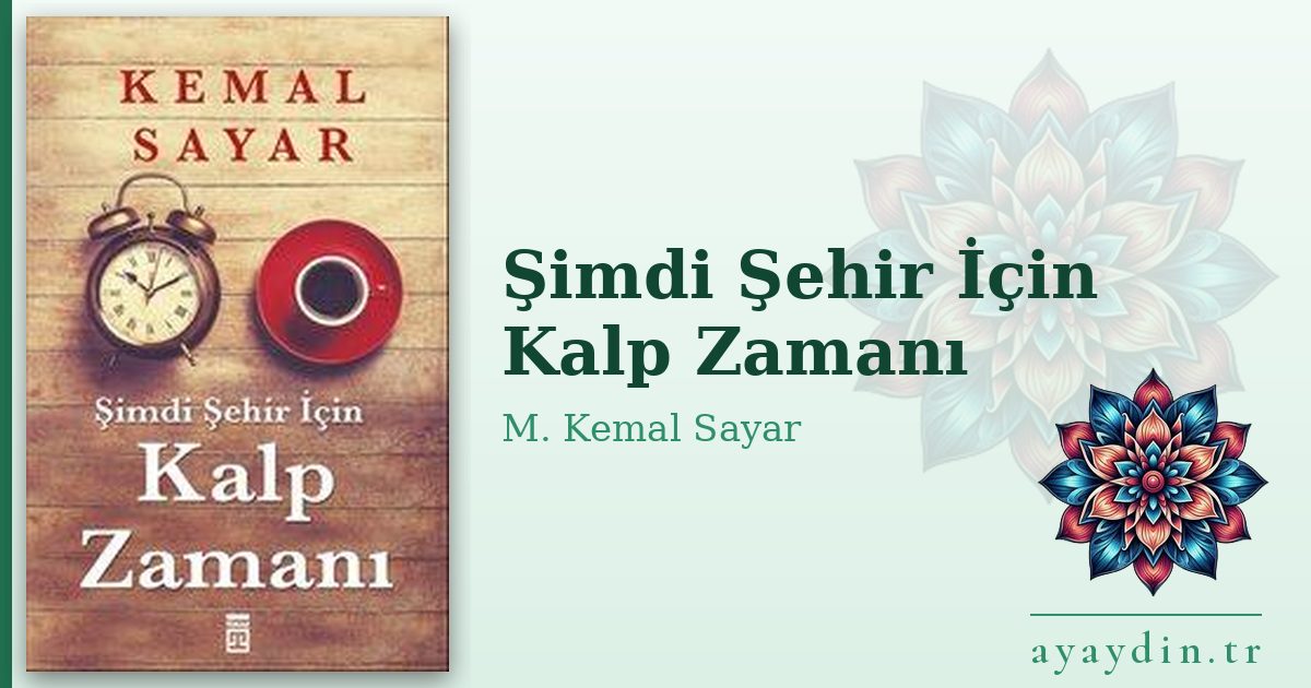 Şimdi Şehir İçin Kalp Zamanı - M. Kemal Sayar kitap alıntıları ve sözleri
