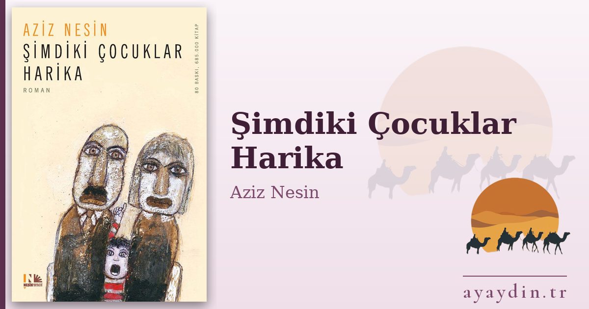 Şimdiki Çocuklar Harika - Aziz Nesin kitap alıntıları ve sözleri