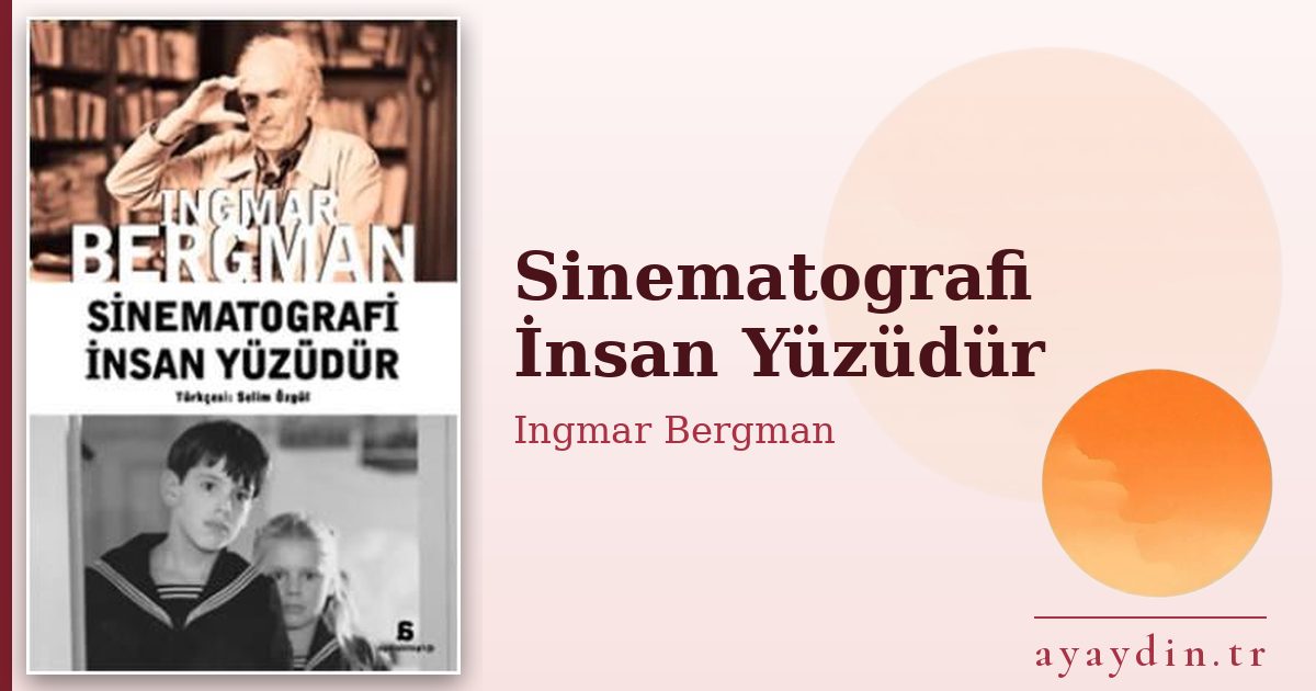 Sinematografi İnsan Yüzüdür - Ingmar Bergman kitap alıntıları ve sözleri