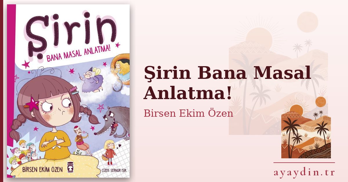 Şirin Bana Masal Anlatma! - Birsen Ekim Özen kitap alıntıları ve sözleri
