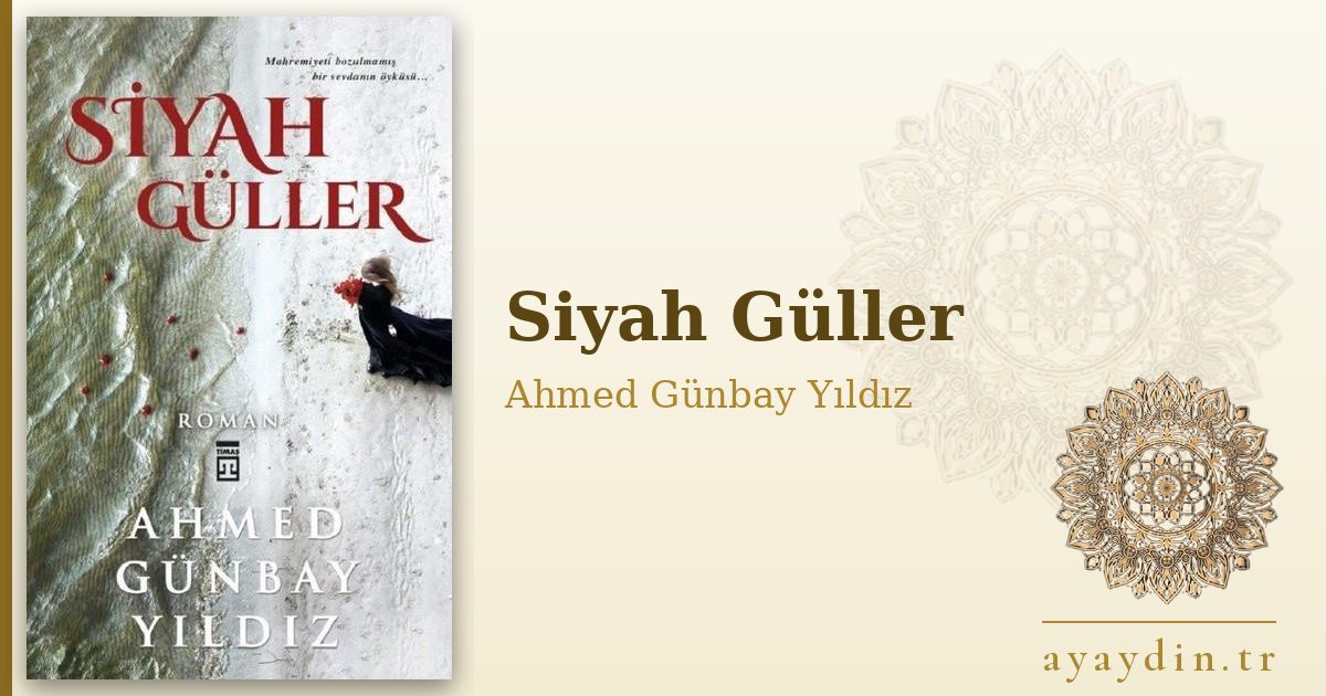 Siyah Güller - Ahmed Günbay Yıldız kitap alıntıları ve sözleri