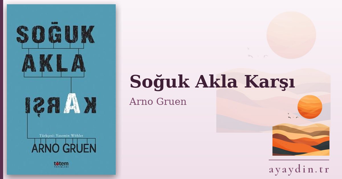 Soğuk Akla Karşı - Arno Gruen kitap alıntıları ve sözleri