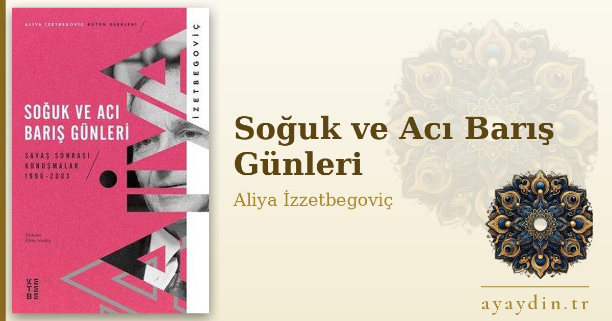 Soğuk ve Acı Barış Günleri - Aliya İzzetbegoviç kitap alıntıları ve sözleri