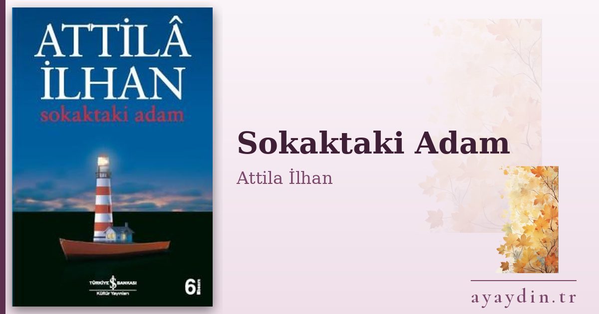 Sokaktaki Adam - Attila İlhan kitap alıntıları ve sözleri