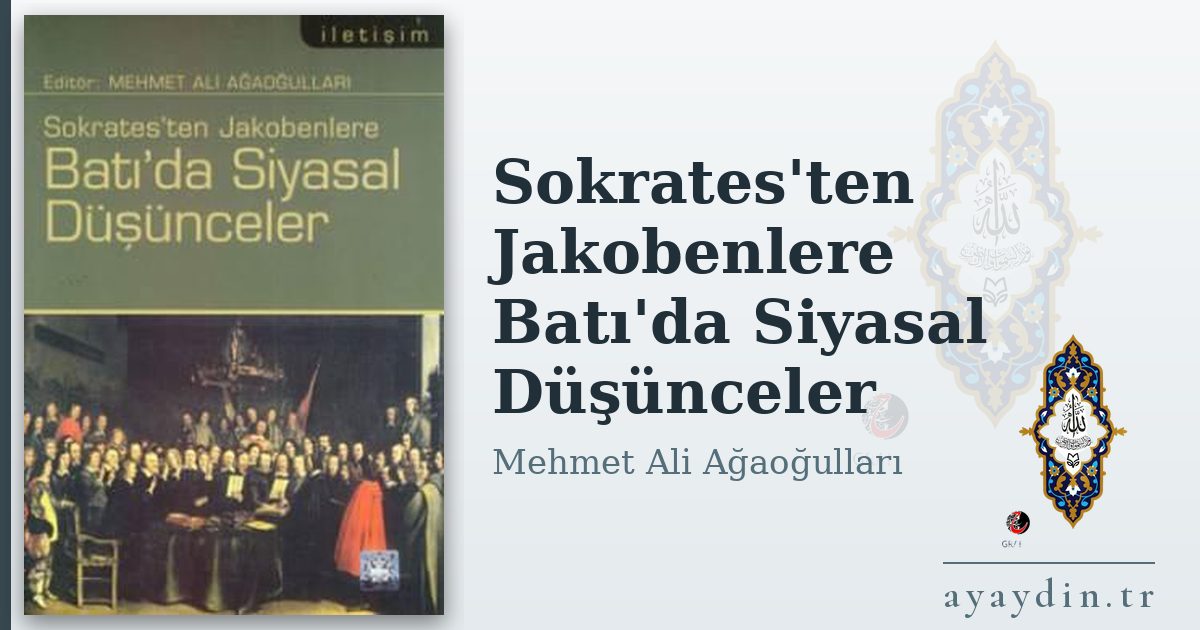 Sokrates'ten Jakobenlere Batı'da Siyasal Düşünceler - Mehmet Ali Ağaoğulları kitap alıntıları ve sözleri
