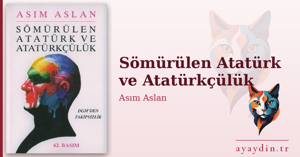 Sömürülen Atatürk ve Atatürkçülük - Asım Aslan kitap alıntıları ve sözleri