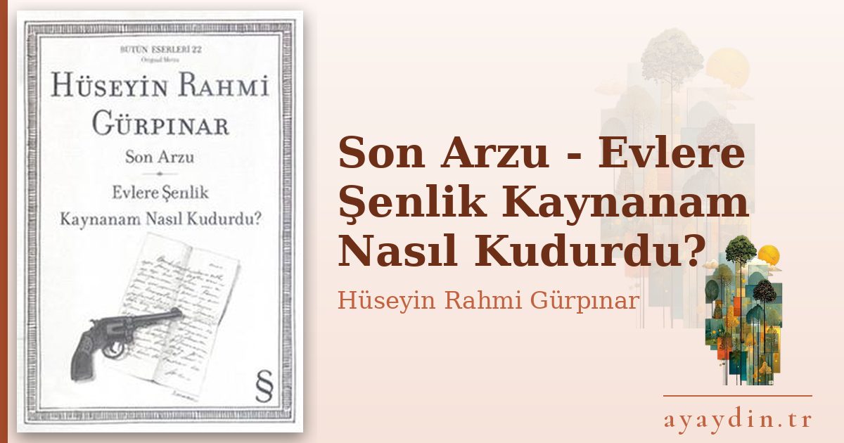 Son Arzu - Evlere Şenlik Kaynanam Nasıl Kudurdu? - Hüseyin Rahmi Gürpınar kitap alıntıları ve sözleri
