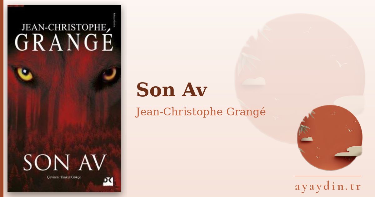 Son Av - Jean-Christophe Grangé kitap alıntıları ve sözleri