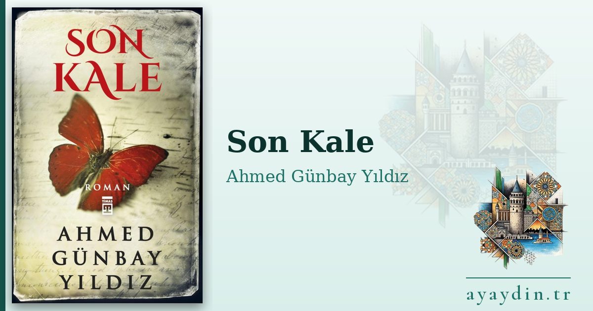 Son Kale - Ahmed Günbay Yıldız kitap alıntıları ve sözleri