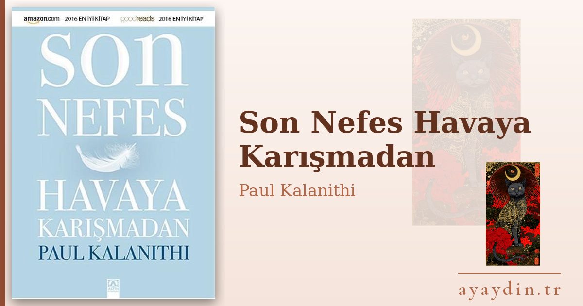 Son Nefes Havaya Karışmadan - Paul Kalanithi kitap alıntıları ve sözleri