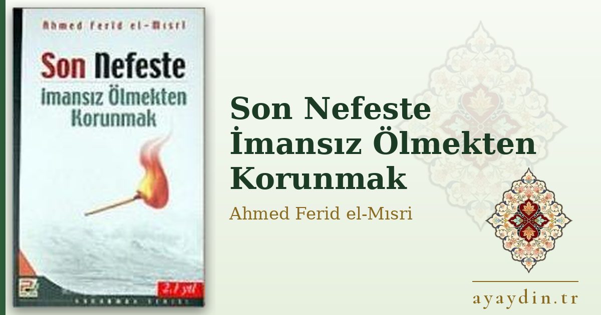 Son Nefeste İmansız Ölmekten Korunmak - Ahmed Ferid el-Mısri kitap alıntıları ve sözleri