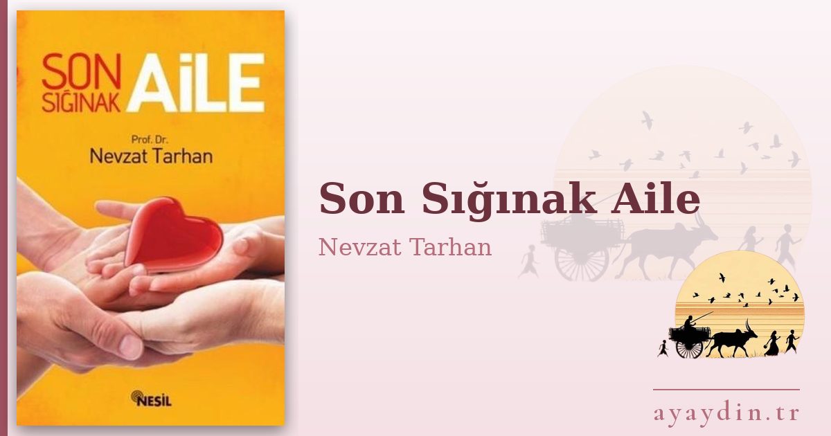 Son Sığınak Aile - Nevzat Tarhan kitap alıntıları ve sözleri