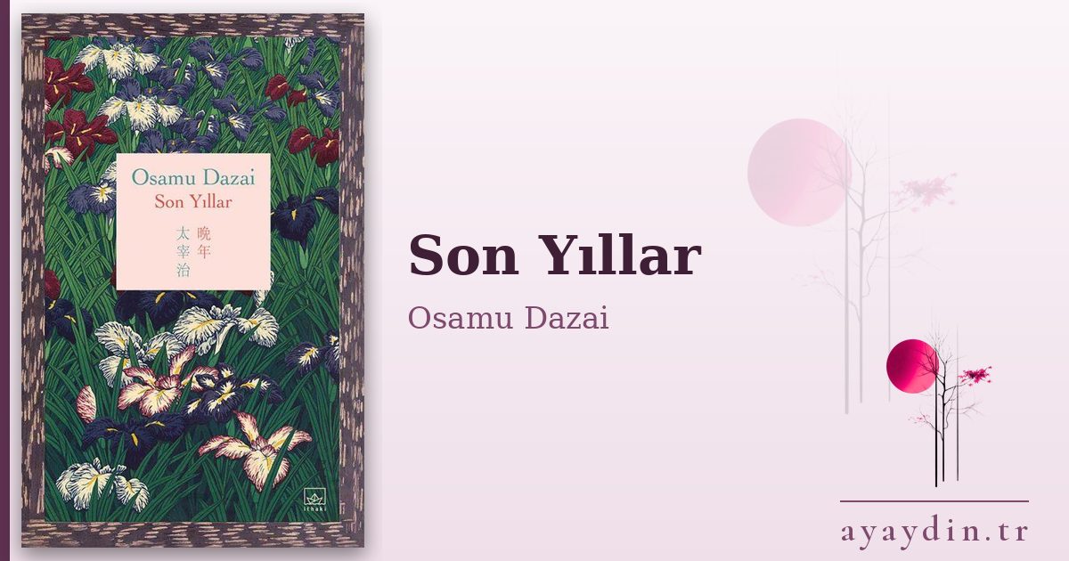 Son Yıllar - Osamu Dazai kitap alıntıları ve sözleri