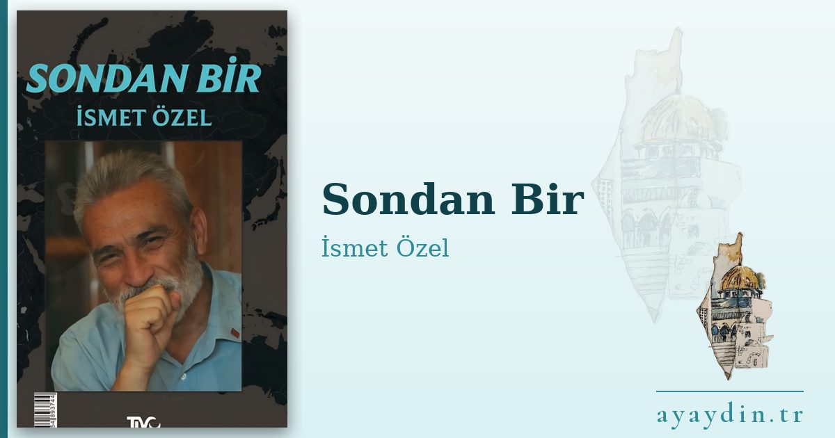 Sondan Bir - İsmet Özel kitap alıntıları ve sözleri