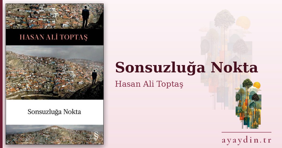 Sonsuzluğa Nokta - Hasan Ali Toptaş kitap alıntıları ve sözleri