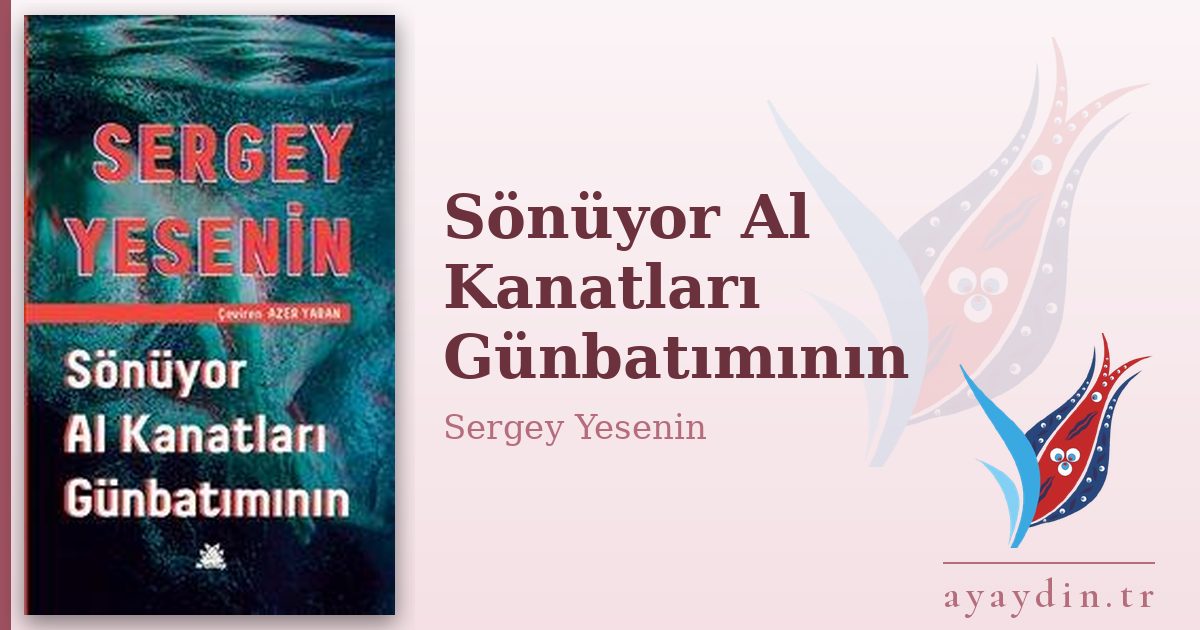 Sönüyor Al Kanatları Günbatımının - Sergey Yesenin kitap alıntıları ve sözleri