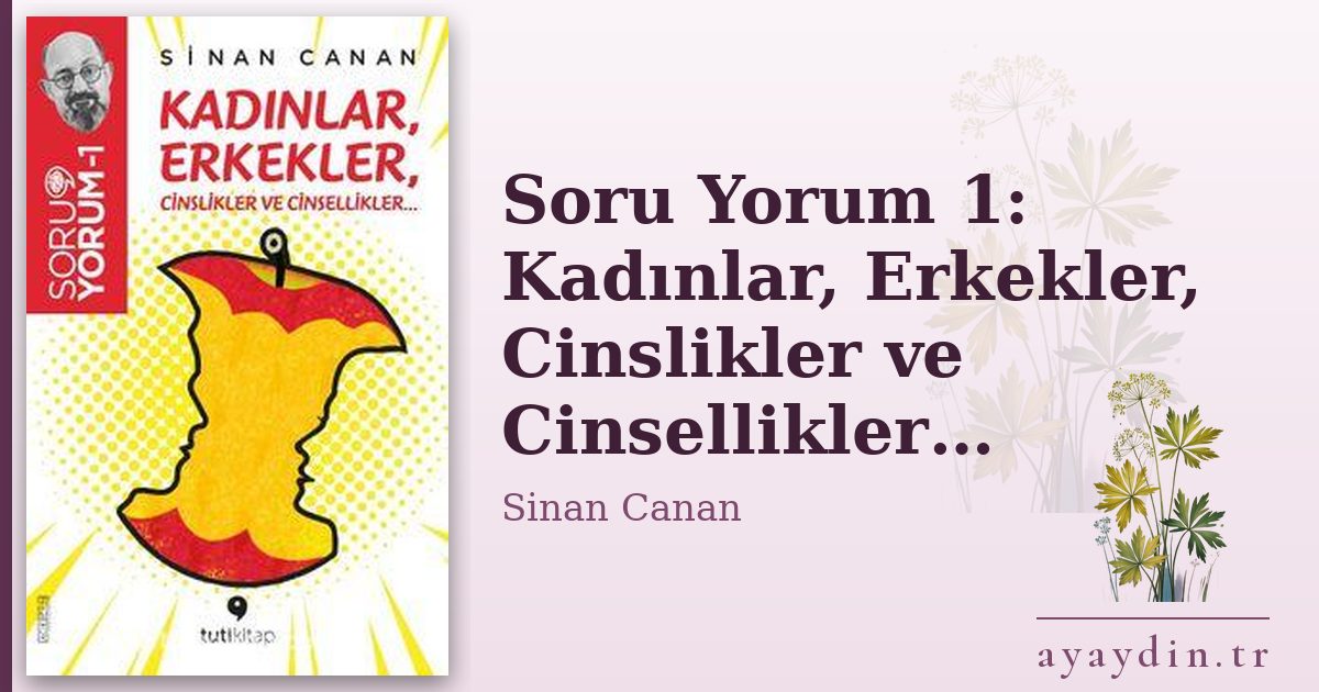 Soru Yorum 1: Kadınlar, Erkekler, Cinslikler ve Cinsellikler… - Sinan Canan kitap alıntıları ve sözleri