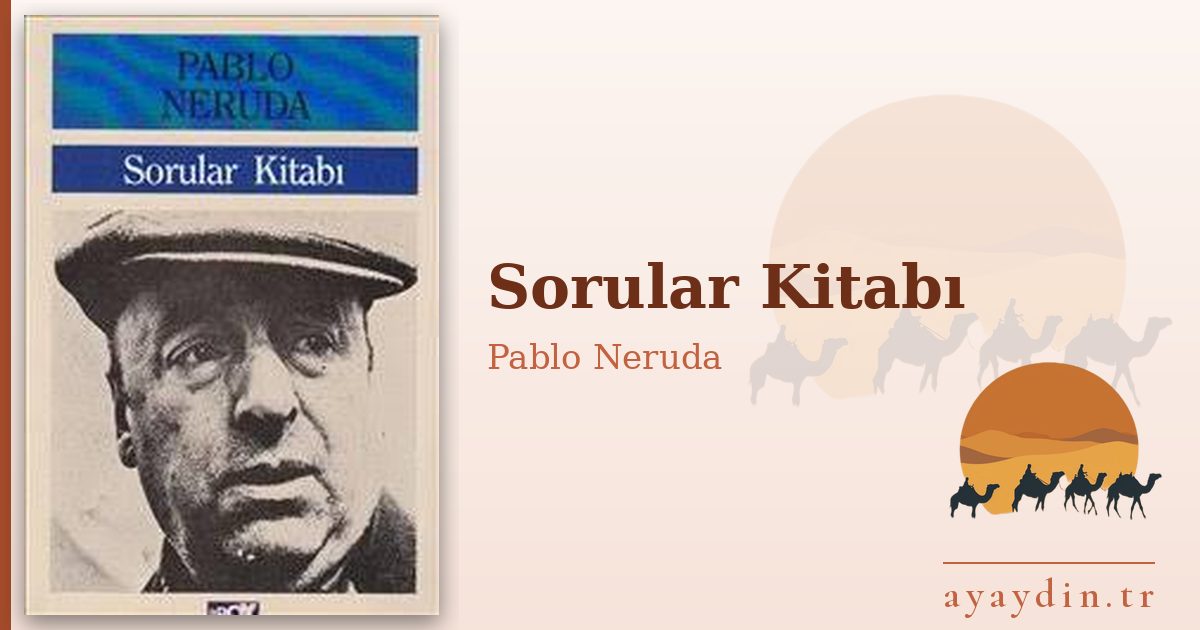 Sorular Kitabı - Pablo Neruda kitap alıntıları ve sözleri