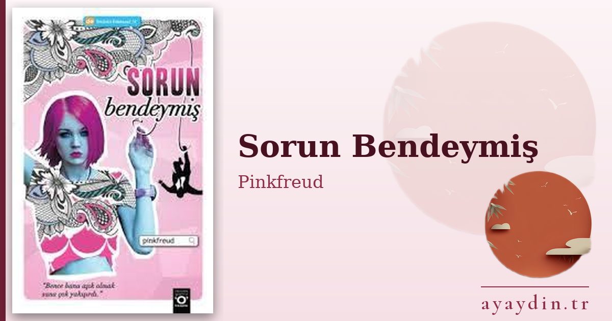 Sorun Bendeymiş - Pinkfreud kitap alıntıları ve sözleri