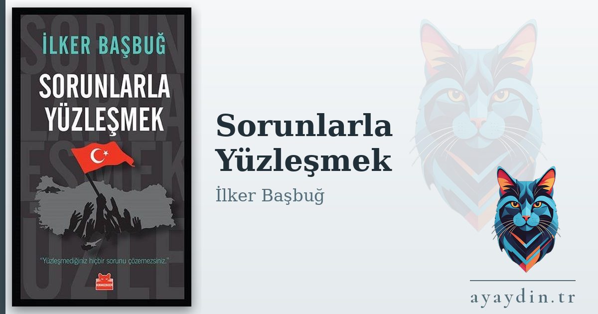Sorunlarla Yüzleşmek - İlker Başbuğ kitap alıntıları ve sözleri
