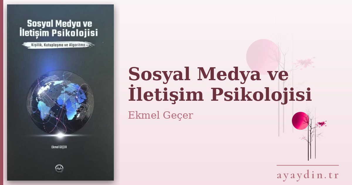 Sosyal Medya ve İletişim Psikolojisi - Ekmel Geçer kitap alıntıları ve sözleri