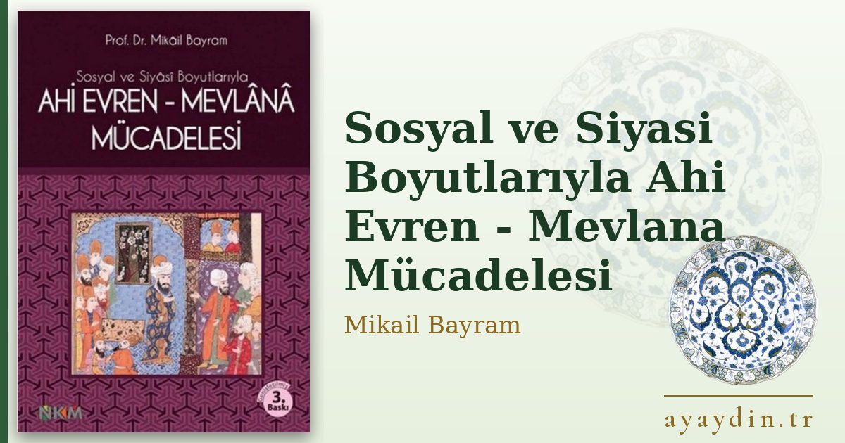 Sosyal ve Siyasi Boyutlarıyla Ahi Evren - Mevlana Mücadelesi - Mikail Bayram kitap alıntıları ve sözleri
