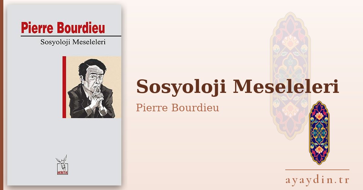 Sosyoloji Meseleleri - Pierre Bourdieu kitap alıntıları ve sözleri