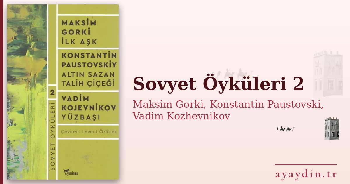 Sovyet Öyküleri 2 - Maksim Gorki, Konstantin Paustovski, Vadim Kozhevnikov kitap alıntıları ve sözleri