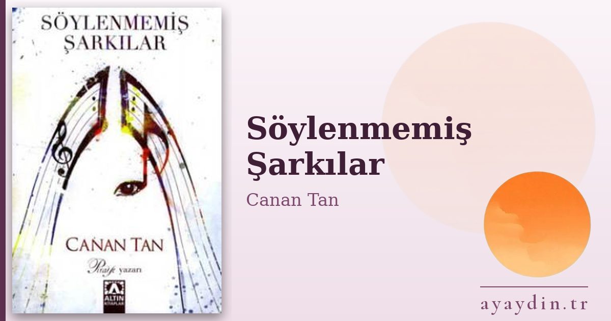 Söylenmemiş Şarkılar - Canan Tan kitap alıntıları ve sözleri