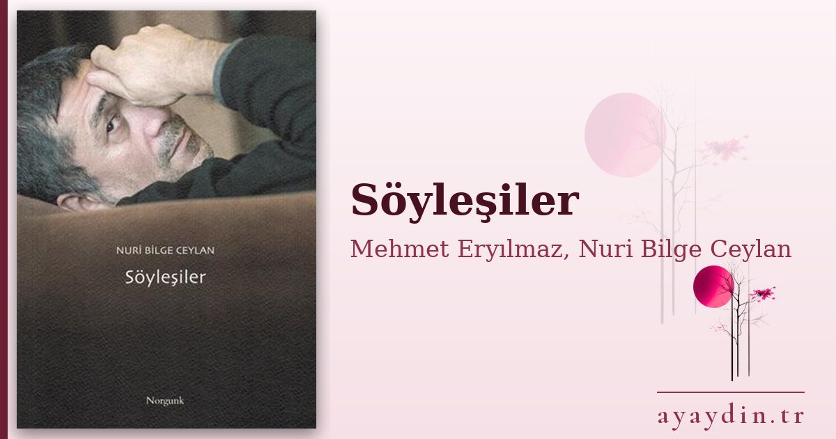 Söyleşiler - Mehmet Eryılmaz, Nuri Bilge Ceylan kitap alıntıları ve sözleri