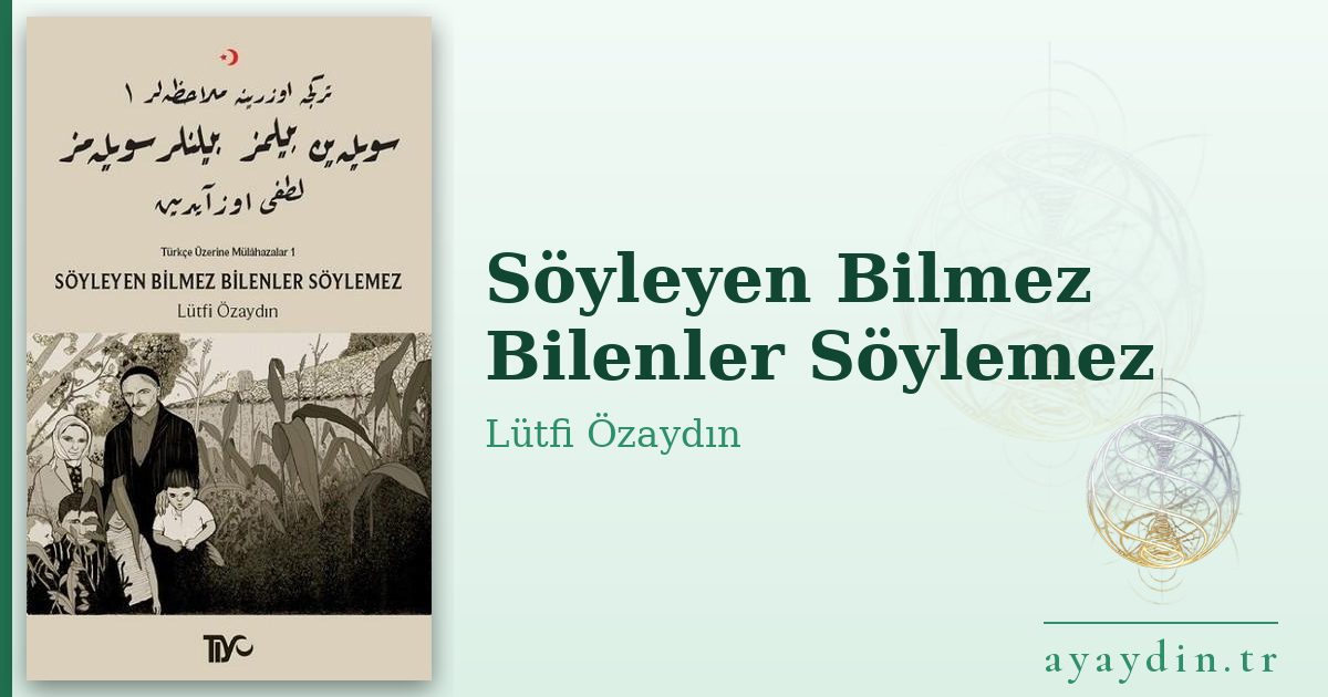 Söyleyen Bilmez Bilenler Söylemez - Lütfi Özaydın kitap alıntıları ve sözleri