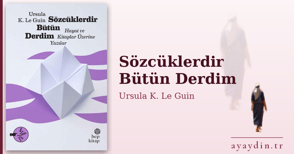 Sözcüklerdir Bütün Derdim - Ursula K. Le Guin kitap alıntıları ve sözleri