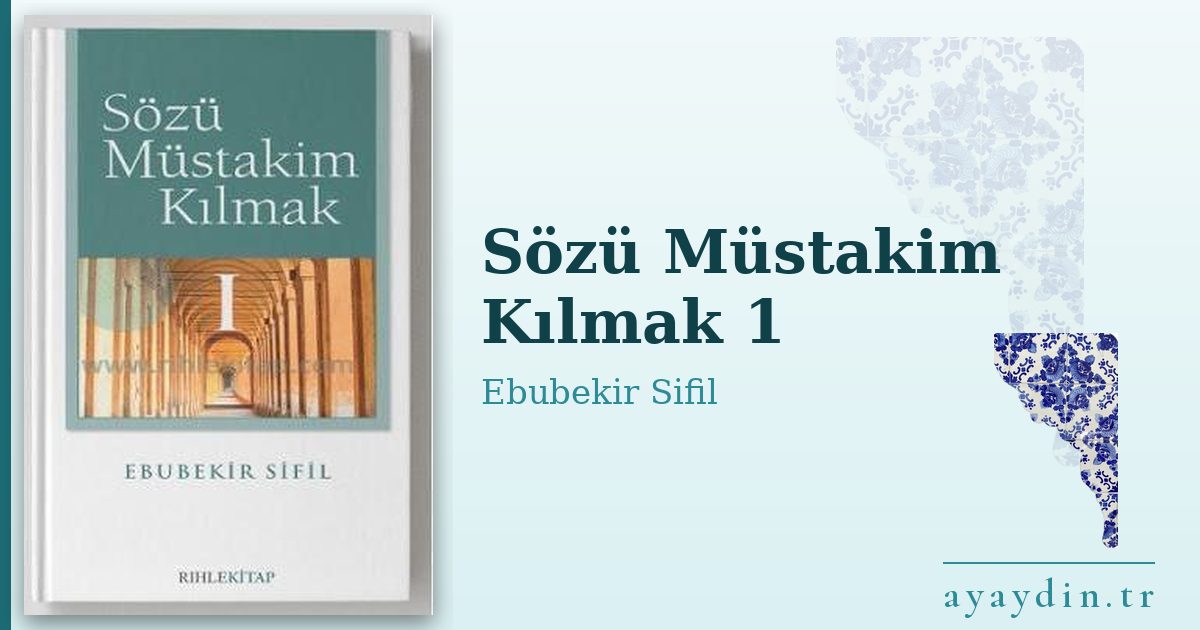Sözü Müstakim Kılmak 1 - Ebubekir Sifil kitap alıntıları ve sözleri