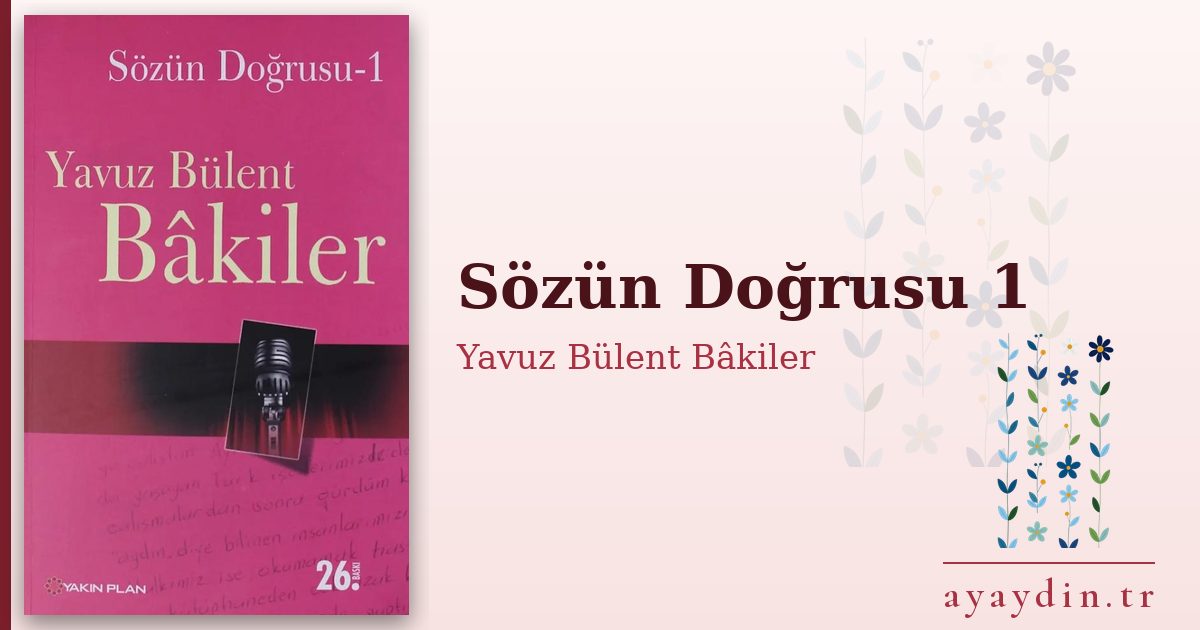Sözün Doğrusu 1 - Yavuz Bülent Bâkiler kitap alıntıları ve sözleri