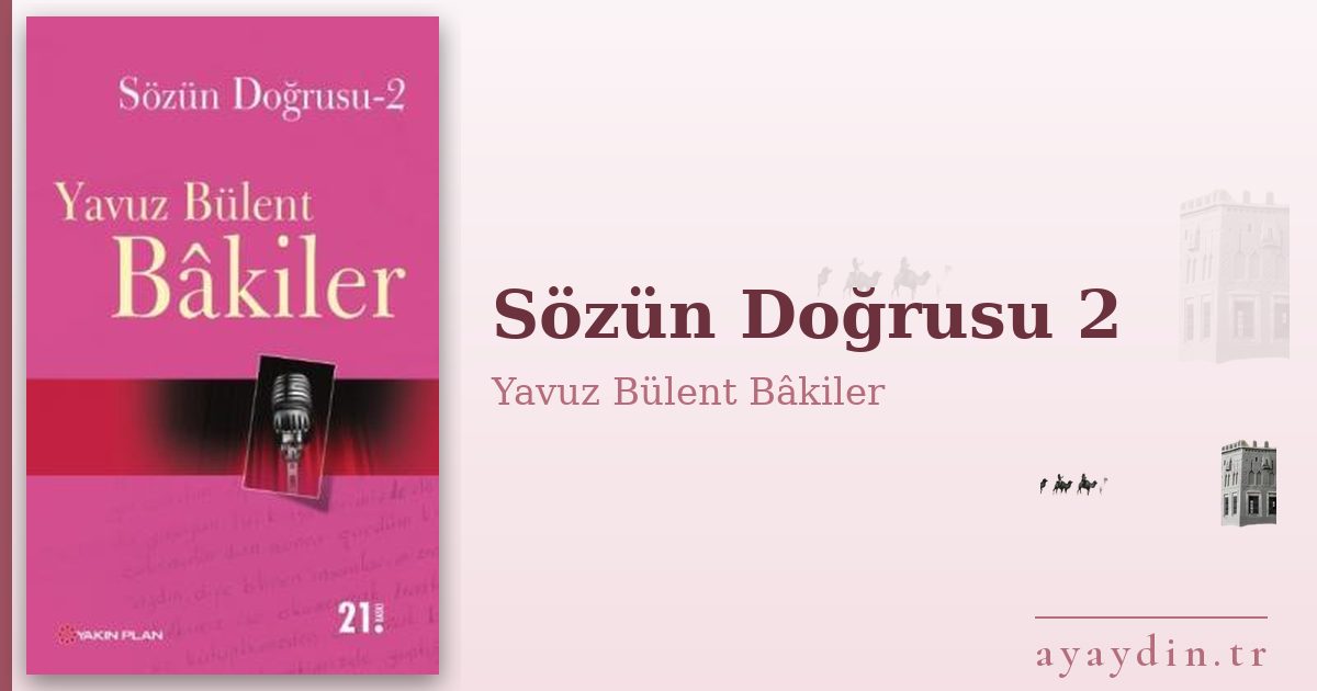 Sözün Doğrusu 2 - Yavuz Bülent Bâkiler kitap alıntıları ve sözleri