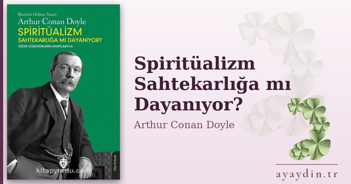 Spiritüalizm Sahtekarlığa mı Dayanıyor? - Arthur Conan Doyle kitap alıntıları ve sözleri