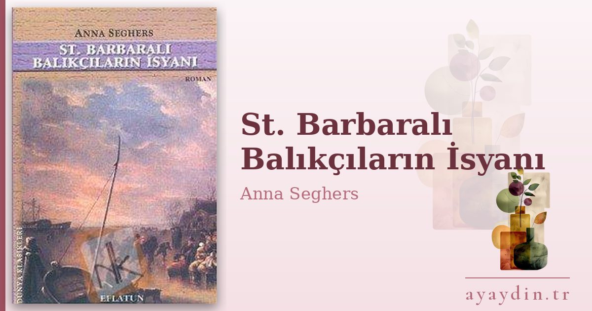 St. Barbaralı Balıkçıların İsyanı - Anna Seghers kitap alıntıları ve sözleri