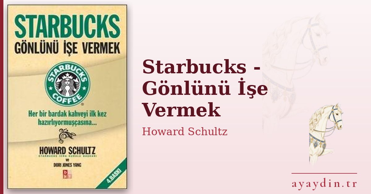 Starbucks - Gönlünü İşe Vermek - Howard Schultz kitap alıntıları ve sözleri