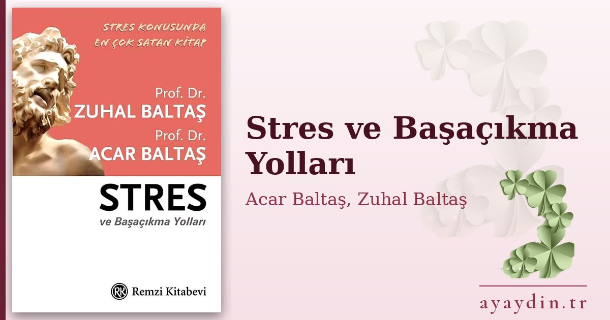 Stres ve Başaçıkma Yolları - Acar Baltaş, Zuhal Baltaş kitap alıntıları ve sözleri