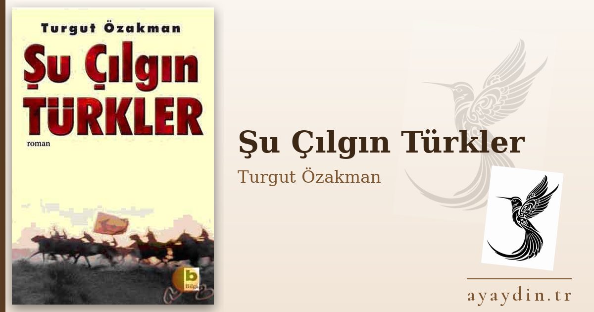 Şu Çılgın Türkler - Turgut Özakman kitap alıntıları ve sözleri